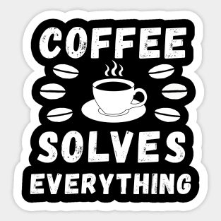 Coffee solves everything qoute Sticker